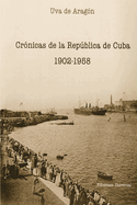 Crnicas de la Repblica de Cuba 1902-1958
