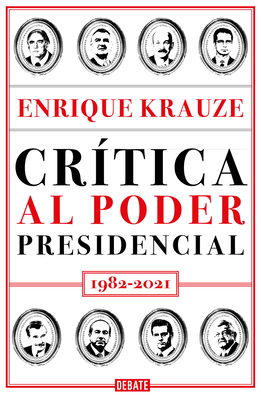 Cr?tica Al Poder Presidencial: 1982-2021 / A Critique of Presidential Power in M Exico: 1982-2021 - Krauze, Enrique