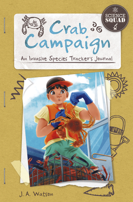 Crab Campaign: An Invasive Species Tracker's Journal - Watson, J A