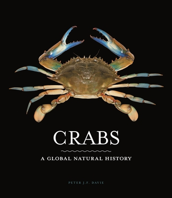 Crabs: A Global Natural History - Davie, Peter J F