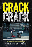 Crack Crack: 30 Tips for Victory Over Addiction