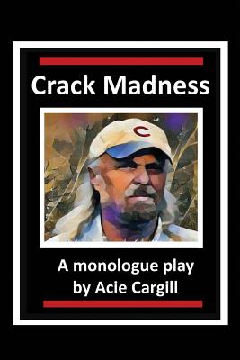 Crack Madness: A Monologue Play - Cargill, Acie