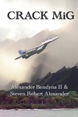 Crack MiG - Alexander, Steven Robert, and Bendyna II, Alexander