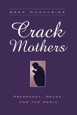 Crack Mothers: Pregnancy, Drugs, and the Media - Humphries, Drew