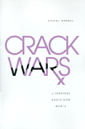 Crack Wars: Literature, Addiction, Mania - Ronell, Avital, Professor