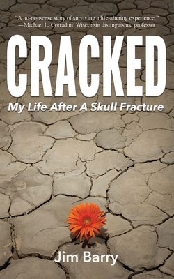 Cracked: My Life After a Skull Fracture - Barry, Jim