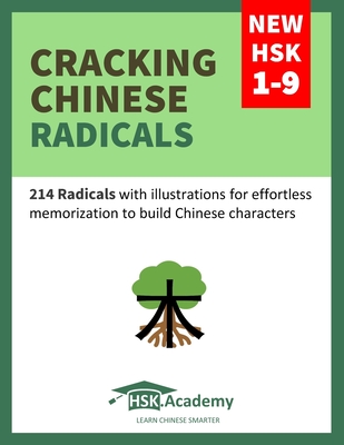Cracking Chinese Radicals: New HSK 1-9: 214 Radicals with illustrations for effortless memorization to build Chinese characters - Academy, Hsk