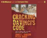 Cracking Da Vinci's Code: You've Read the Book, Now Hear the Truth - Garlow, James L, and Jones, Peter, PH.D., and Bean, Joyce (Read by)