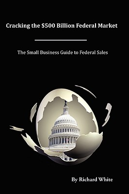 Cracking the $500 Billion Federal Market - White, Richard