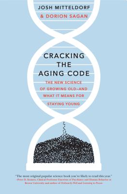 Cracking the Aging Code: The New Science of Growing Old - And What It Means for Staying Young - Mitteldorf, Josh, and Sagan, Dorion