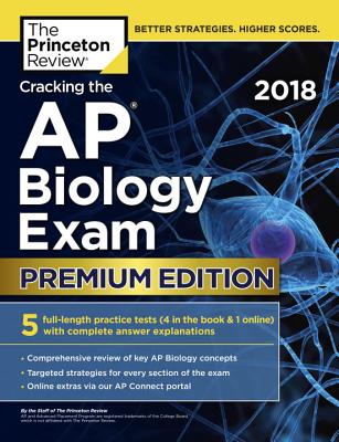 Cracking the AP Biology Exam 2018, Premium Edition - Princeton Review