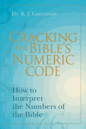 Cracking the Bible's Numeric Code: How to Interpret the Numbers of the Bible