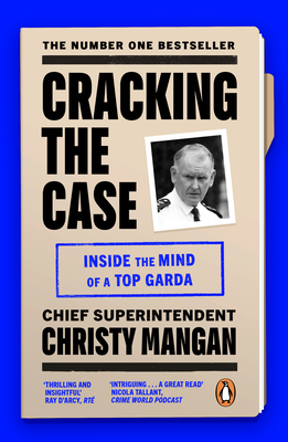 Cracking the Case: Inside the mind of a top garda - Mangan, Christy