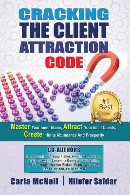 Cracking The Client Attraction Code: Master Your Inner Game, Attract Your Ideal Clients, Create Infinite Abundance And Prosperity - McNeil, Carla, and Douglas, Gary, and Duswalt, Craig