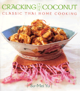 Cracking the Coconut: Classic Thai Home Cooking - Yu, Su-Mei