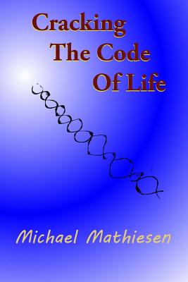 Cracking The Code Of Life: Finding Your Best Algorithm - Mathiesen, Michael