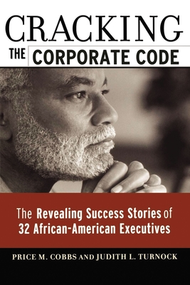 Cracking the Corporate Code: The Revealing Success Stories of 32 African-American Executives - Cobbs, Price M, and Turnock, Judith L