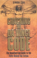 Cracking the Da Vinci Code: The Unauthorized Guide to the Facts Behind the Fiction