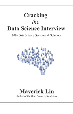 Cracking the Data Science Interview: 101+ Data Science Questions & Solutions - Lin, Maverick