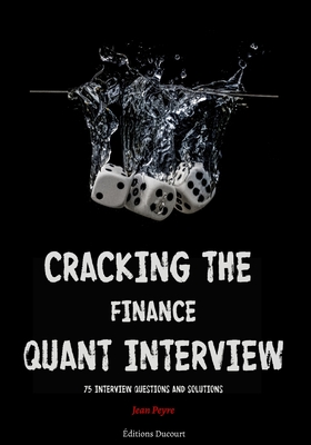 Cracking the Finance Quant Interview: 75 Interview Questions and Solutions - Ducourt, Editions (Editor), and Peyre, Jean