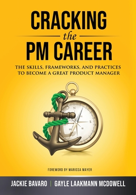 Cracking the PM Career - Bavaro, Jackie, and McDowell, Gayle Laakmann, and Mayer, Marissa (Foreword by)