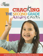 Cracking the Second Grade Reading & Math: A Parent's Guide to Helping Your Child Excel in School