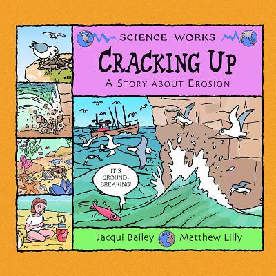 Cracking Up: A Story about Erosion - Bailey, Jacqui
