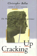 Cracking Up: The Work of Unconscious Experience - Bollas, Christopher, Professor