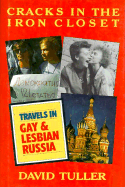 Cracks in the Iron Closet: Travels to Gay and Lesbian Russia - Tuller, David, and Browning, Frank (Foreword by)