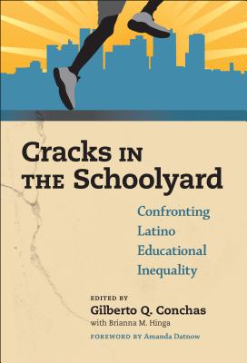 Cracks in the Schoolyard--Confronting Latino Educational Inequality - Conchas, Gilberto Q (Editor), and Hinga, Briana M, and Datnow, Amanda (Foreword by)