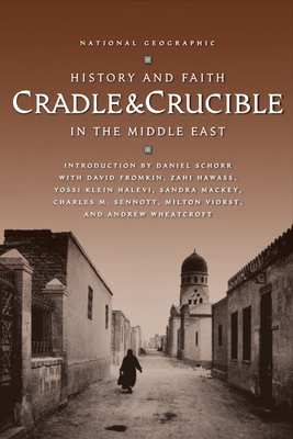 Cradle & Crucible: History and Faith in the Middle East - Schorr, Daniel, and Mackey, Sandra, and Viorst, Milton