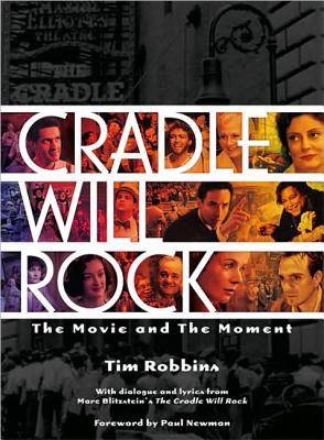 Cradle Will Rock: The Movie and the Moment - Robbins, Tim, and Newman, Paul