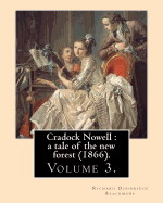 Cradock Nowell: a tale of the new forest (1866). By: Richard Doddridge Blackmore (Volume 3). in three volume: Set in the New Forest and in London, it follows the fortunes of Cradock Nowell who is thrown out of his family home by his father following...