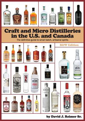 Craft and Micro Distilleries in the U.S. and Canada, 4th Edition - Reimer Sr, David J