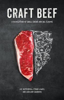 Craft Beef: A Revolution of Small Farms and Big Flavors - Heitzeberg, Joe, and Lowry, Ethan, and Saunders, Caroline