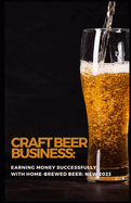 Craft Beer Business: Earning money successfully with home-brewed beer: NEW 2023