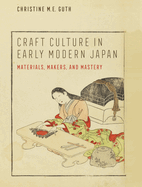Craft Culture in Early Modern Japan: Materials, Makers, and Mastery