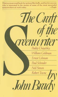 Craft of the Screenwriter: Interviews with Six Celebrated Screenwriters - Brady, John