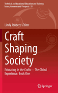 Craft Shaping Society: Educating in the Crafts-The Global Experience. Book One