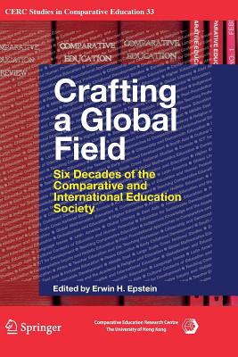 Crafting a Global Field: Six Decades of the Comparative and International Education Society - Epstein, Erwin H (Editor)