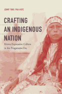 Crafting an Indigenous Nation: Kiowa Expressive Culture in the Progressive Era
