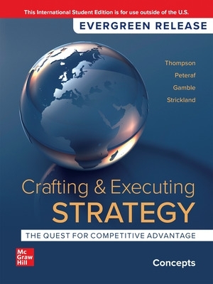 Crafting and Executing Strategy: Concepts: 2024 Release ISE - Thompson, Arthur, and Peteraf, Margaret, and Gamble, John