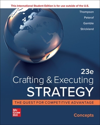 Crafting and Executing Strategy: Concepts ISE - Thompson, Arthur, and Strickland, A., and Gamble, John