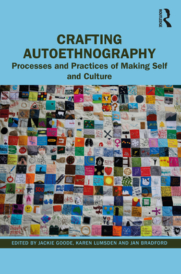 Crafting Autoethnography: Processes and Practices of Making Self and Culture - Goode, Jackie (Editor), and Lumsden, Karen (Editor), and Bradford, Jan (Editor)
