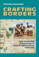 Crafting Borders: From Tordesillas and Q'osqo to Andean Nation-States 1500-1900