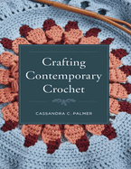 Crafting Contemporary Crochet: A Guide to Creating Stylish Hats, Scarves, and More with Detailed Instructions