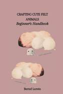 Crafting Cute Felt Animals: Beginner's Handbook
