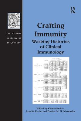 Crafting Immunity: Working Histories of Clinical Immunology - Keelan, Jennifer, and Kroker, Kenton (Editor)