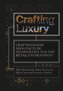 Crafting Luxury: Craftsmanship, Manufacture, Technology and the Retail Environment