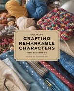 Crafting Remarkable Characters for beginners: A Comprehensive Guide to Creating Unforgettable Personalities in Your Stories